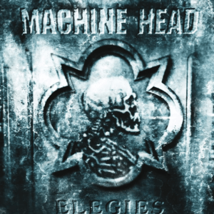 Machine Head - Elegies